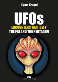 Title: UFOs. Encounters that defy the FBI and the Pentagon, Author: Egon KRAGEL