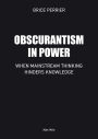 Obscurantism in Power: When Mainstream Thinking Hinders Knowledge