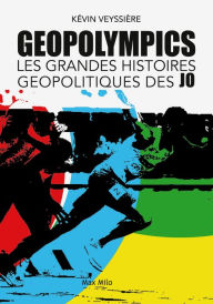 Title: Geopolympics. Les grandes histoires géopolitiques des JO, Author: Kévin Veyssière