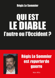 Title: Qui est le diable, l'autre ou l'Occident ?, Author: Régis Le Sommier