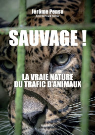 Title: Sauvage ! La vraie nature du trafic d'animaux, Author: Jïrïme Pensu