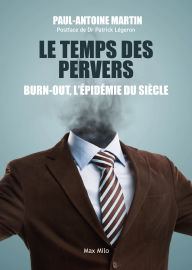 Title: Le temps des pervers: Burn-out, l'épidémie du siècle, Author: Paul-Antoine Martin
