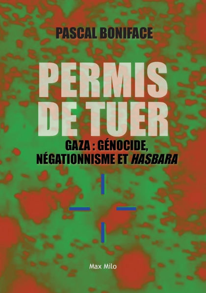 Permis de tuer: Gaza: gï¿½nocide, nï¿½gationnisme et hasbara