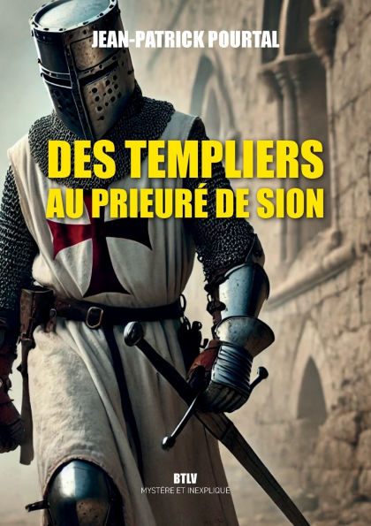Des Templiers au Prieurï¿½ de Sion