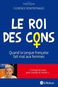 Free download audio e books Le Roi des cons - Quand la langue française fait mal aux femmes