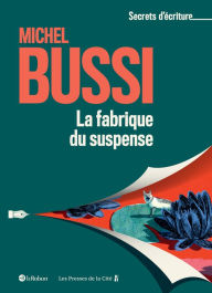 Title: La fabrique du suspense - Les secrets d'écriture de Michel Bussi, Author: Michel Bussi