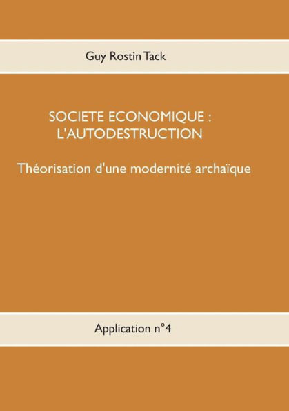 Société économique: L'autodestruction:Théorisation d'une modernique archaïque