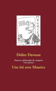 Title: Maurice, philosophe de comptoir (1Ã¯Â¿Â½re partie): Une Ã¯Â¿Â½tÃ¯Â¿Â½ avec Maurice, Author: Didier Davoust