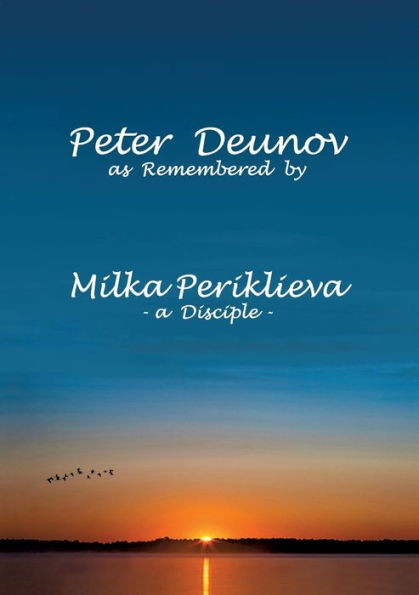 Peter Deunov as Remembered by Milka Periklieva: -a Disciple-