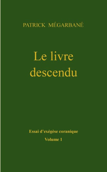 Le livre descendu: Essai d'exégèse coranique, Volume 1