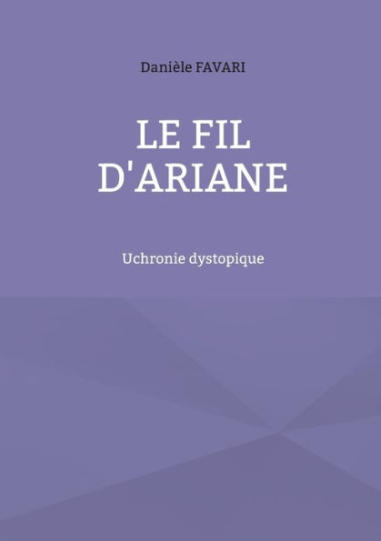 Le fil d'Ariane: Uchronie dystopique
