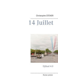 Title: 14 Juillet: Djihad 4.0, Author: Christophe Stener