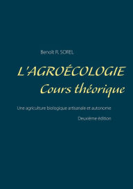 Title: L'agroécologie - Cours Théorique: Une agriculture biologique artisanale et autonome, Author: Benoït R Sorel