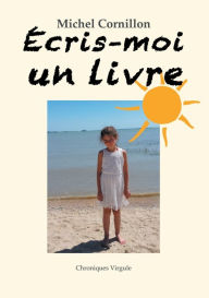 Title: Écris-moi un livre, Author: Michel Cornillon