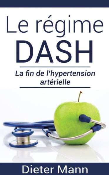 Le régime DASH: La fin de l'hypertension artérielle
