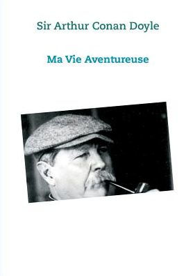 Ma vie Aventureuse: Sir Arthur Conan Doyle