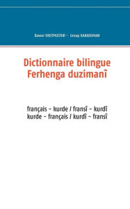 Title: Dictionnaire bilingue français - kurde: Ferhenga duzimanî fransî - kurdî, Author: Bawer Okutmustur