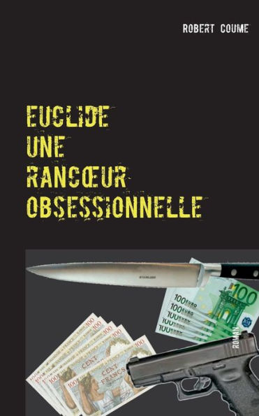 euclide, une rancoeur obsessionnelle: roman