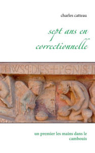 Title: Sept ans en correctionnelle: Un premier les mains dans le cambouis, Author: Charles Catteau