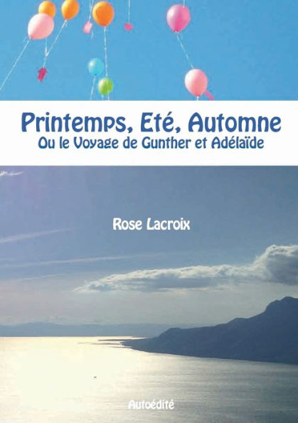 Printemps, Eté, Automne: Ou le Voyage de Gunther et Adélaïde