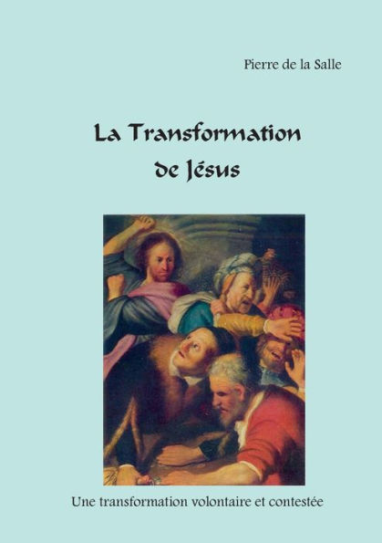 La Transformation de Jésus: Une évolution volontaire et contestée