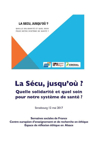 La sécu jusqu'où: Quelle solidarité et quel soin pour notre système de santé