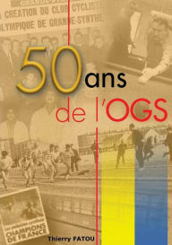 Title: 50 ans de l'OGS: l'histoire du sport à grande-synthe, Author: Thierry Fatou