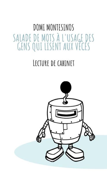 Salade de mots ï¿½ l'usage des gens qui lisent aux vï¿½cï¿½s: Lecture de cabinet