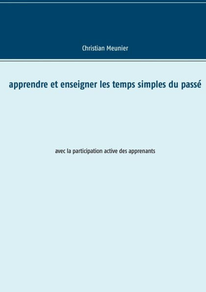 Apprendre et enseigner les temps simples du passé: avec la participation active des apprenants