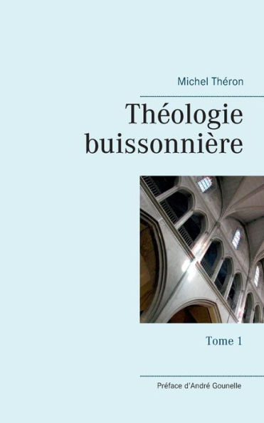 Théologie buissonnière: Tome 1