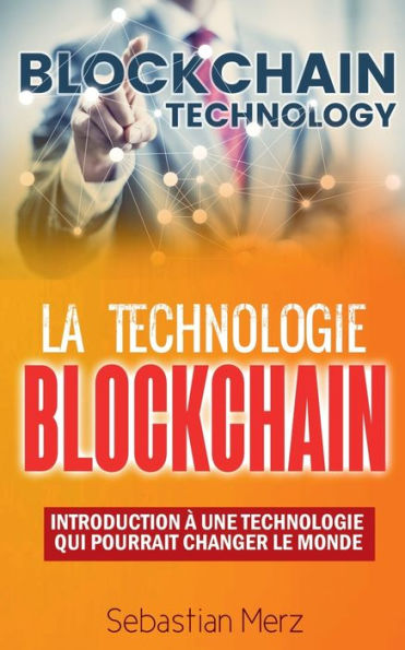 La Technologie Blockchain: Introduction À Une Technologie Qui Pourrait Changer Le Monde