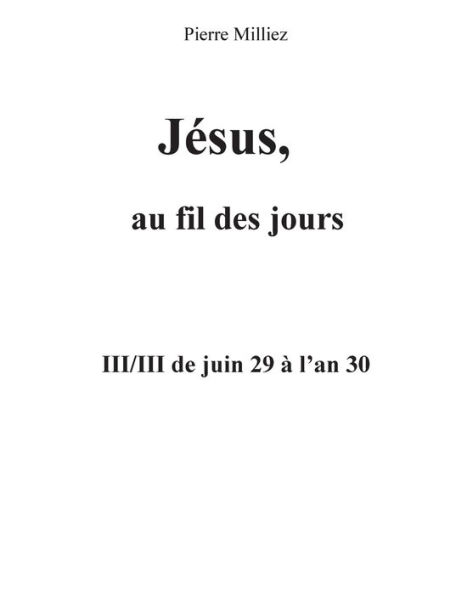 Jésus au fil des jours, III/III de juin 29 à l'an 30