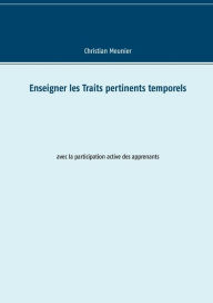 Title: Enseigner les Traits pertinents temporels: avec la participation active des apprenants, Author: Christian Meunier