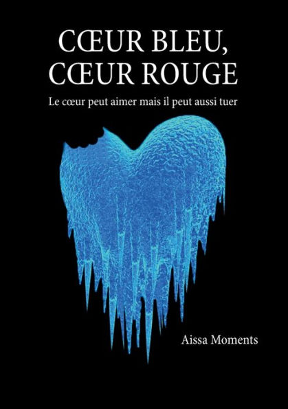Coeur bleu coeur rouge: Le coeur peut aimer mais il peut aussi tuer