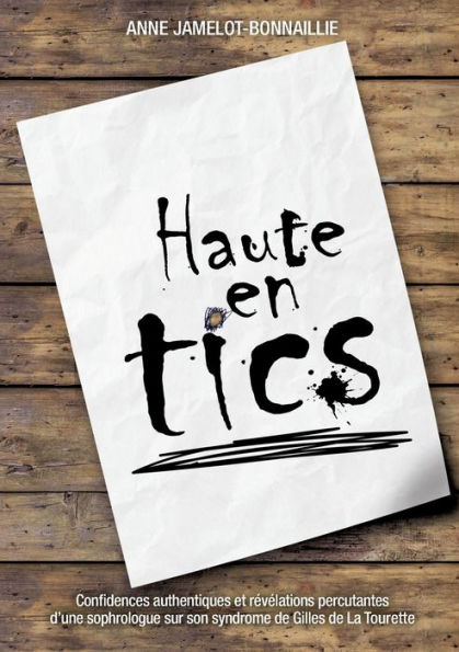 Haute en tics: Confidences authentiques et révélations percutantes d'une sophrologue sur son syndrome de Gilles de La Tourette