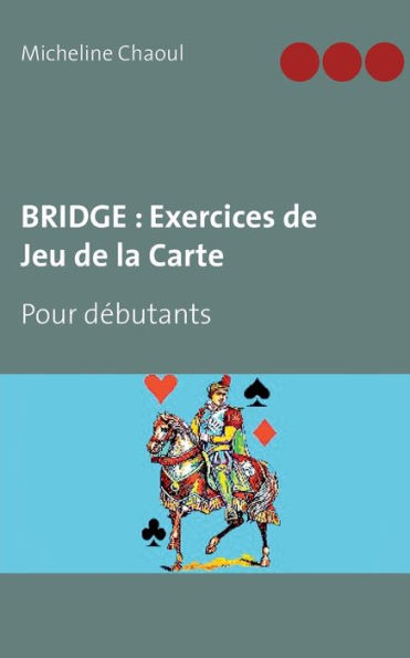 BRIDGE: Exercices de Jeu de la Carte:Pour débutants