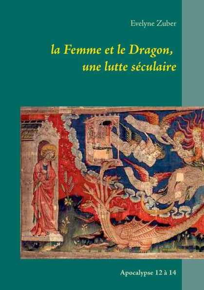 la Femme et le Dragon, une lutte séculaire: Apocalypse 12 à 14