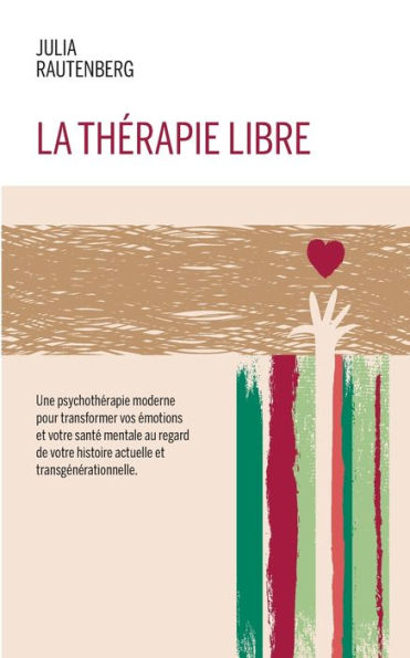 La thérapie libre: La Thérapie de LIBération et Résilience Emotionnelle