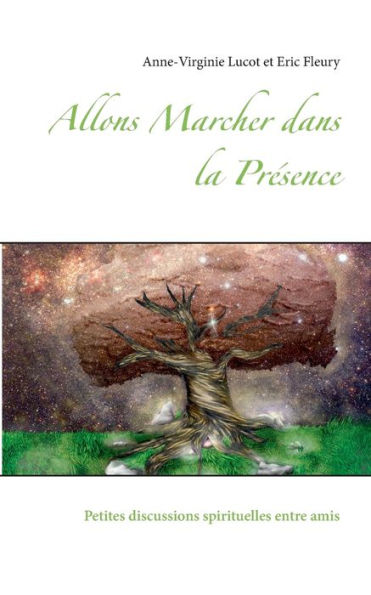Allons Marcher dans la Présence: Petites discussions spirituelles entre amis
