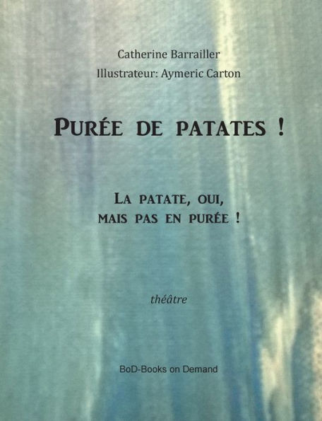 Purée de patate!: La patate, oui, mais pas en purée