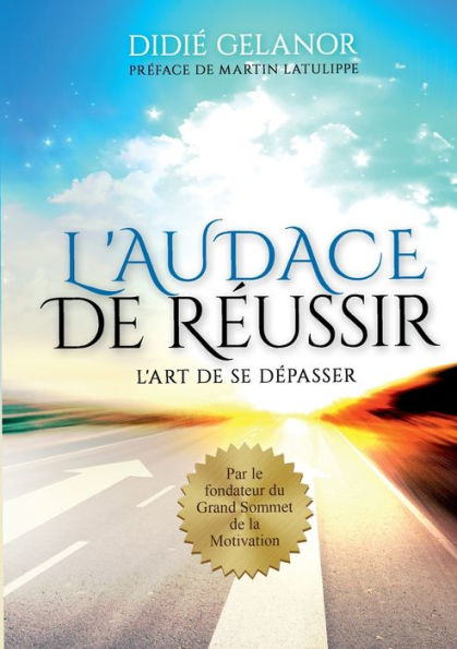 L'audace de réussir: L'art de se dépasser