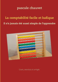 Title: La comptabilité facile et ludique: Il n'a jamais été aussi simple de l'apprendre, Author: Pascale Chauvet