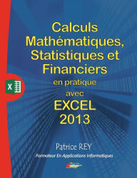 Title: calculs mathematiques, statistiques et financiers avec excel 2013: et vba, Author: Patrice Rey