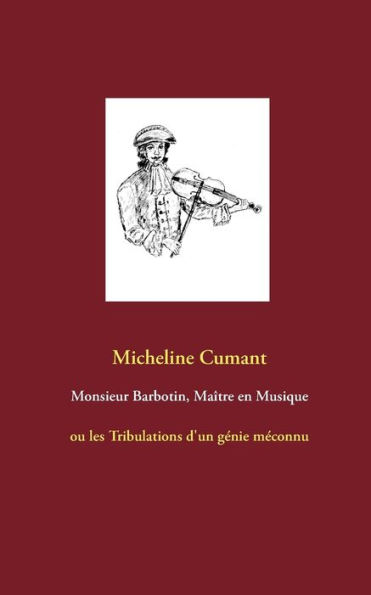 Monsieur Barbotin, Maître en Musique: ou les Tribulations d'un génie méconnu