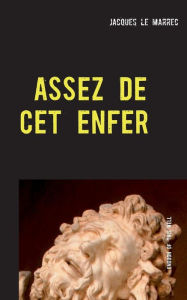 Title: Assez de cet enfer: Enough of this hell, Author: Jacques Le Marrec