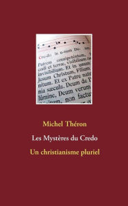 Title: Les Mystères du Credo: Un christianisme pluriel, Author: Michel Thïron