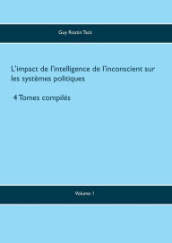 Title: L'impact de l'intelligence de l'inconscient sur les systèmes politiques, Author: Guy Rostin Tack