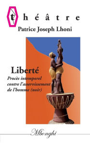 Title: Liberté: Procès intemporel contre l'asservissement de l''homme (Noir), Author: Patrice Joseph Lhoni