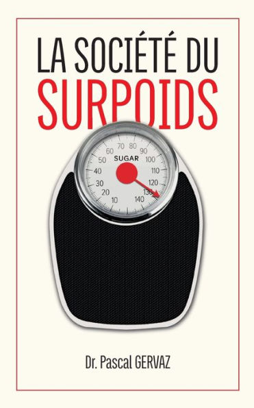 La société du surpoids: Pourquoi nous sommes trop gros