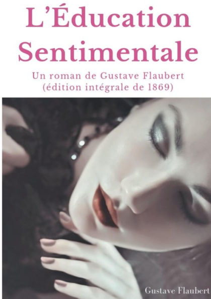L'Ã¯Â¿Â½ducation Sentimentale: Un roman de Gustave Flaubert (Ã¯Â¿Â½dition intÃ¯Â¿Â½grale de 1869)